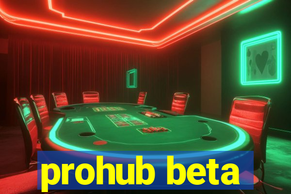 prohub beta